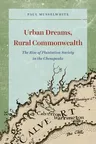 Urban Dreams, Rural Commonwealth: The Rise of Plantation Society in the Chesapeake