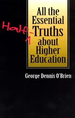 All the Essential Half-Truths about Higher Education