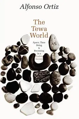 The Tewa World: Space, Time, Being and Becoming in a Pueblo Society (Revised)