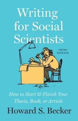 Writing for Social Scientists, Third Edition: How to Start and Finish Your Thesis, Book, or Article