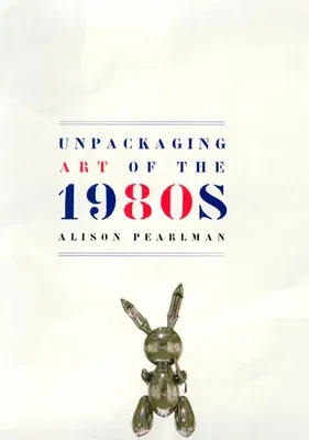 Unpackaging Art of the 1980s