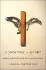 Conceived in Doubt: Religion and Politics in the New American Nation