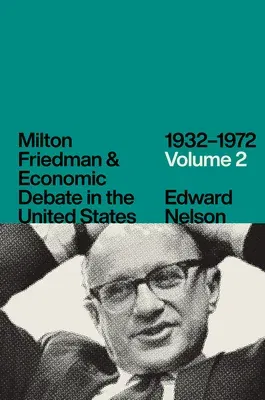 Milton Friedman and Economic Debate in the United States, 1932-1972, Volume 2