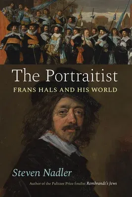 The Portraitist: Frans Hals and His World