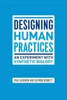 Designing Human Practices: An Experiment with Synthetic Biology