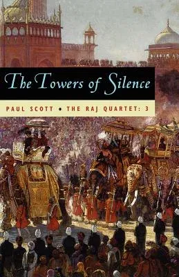 The Raj Quartet, Volume 3: The Towers of Silence (Univ of Chicago PR)