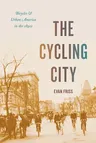 The Cycling City: Bicycles and Urban America in the 1890s