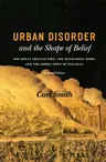 Urban Disorder and the Shape of Belief: The Great Chicago Fire, the Haymarket Bomb, and the Model Town of Pullman