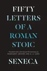 Seneca: Fifty Letters of a Roman Stoic