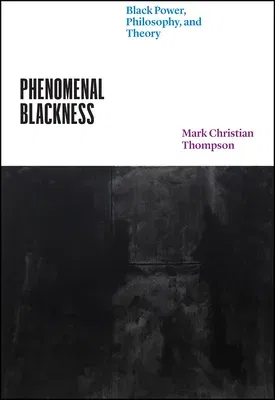 Phenomenal Blackness: Black Power, Philosophy, and Theory