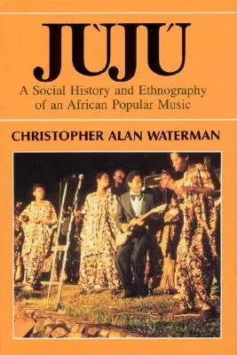 Juju: A Social History and Ethnography of an African Popular Music