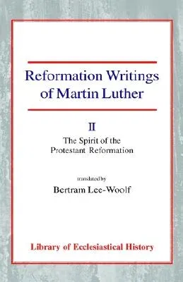 Reformation Writings of Martin Luther: Volume II: The Spirit of the Protestant Reformation