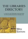 The Libraries Directory: A Guide to the Libraries and Archives of the United Kingdom and Ireland