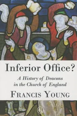 Inferior Office: A History of Deacons in the Church of England