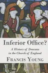 Inferior Office: A History of Deacons in the Church of England