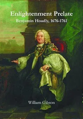 Enlightenment Prelate: Benjamin Hoadly, 1676-1761