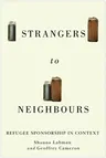 Strangers to Neighbours: Refugee Sponsorship in Context Volume 3