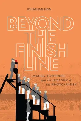 Beyond the Finish Line: Images, Evidence, and the History of the Photo-Finish