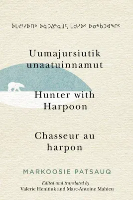 Uumajursiutik Unaatuinnamut / Hunter with Harpoon / Chasseur Au Harpon: Volume 99