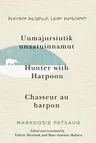 Uumajursiutik Unaatuinnamut / Hunter with Harpoon / Chasseur Au Harpon: Volume 99