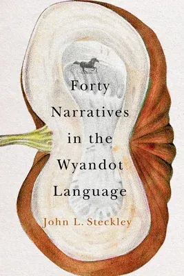 Forty Narratives in the Wyandot Language: Volume 98