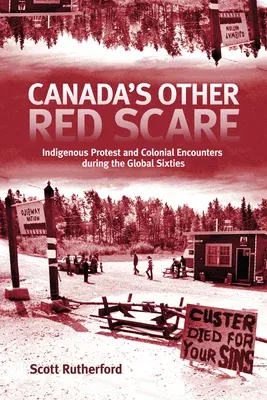 Canada's Other Red Scare: Indigenous Protest and Colonial Encounters During the Global Sixties Volume 6