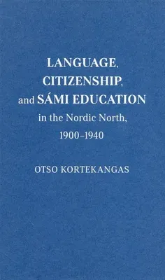 Language, Citizenship, and Sámi Education in the Nordic North, 1900-1940