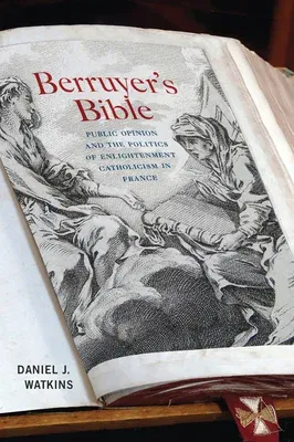 Berruyer's Bible: Public Opinion and the Politics of Enlightenment Catholicism in France