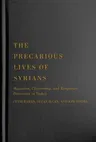 The Precarious Lives of Syrians: Migration, Citizenship, and Temporary Protection in Turkey Volume 5