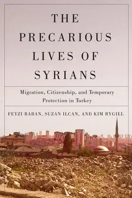 The Precarious Lives of Syrians: Migration, Citizenship, and Temporary Protection in Turkey Volume 5