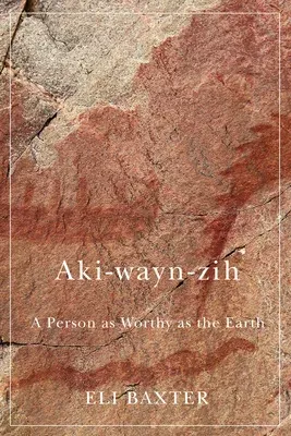 Aki-Wayn-Zih: A Person as Worthy as the Earth