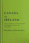 Canada to Ireland: Poetry, Politics, and the Shaping of Canadian Nationalism, 1788-1900