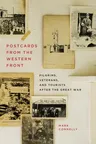 Postcards from the Western Front: Pilgrims, Veterans, and Tourists After the Great War