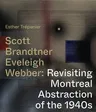 Scott, Brandtner, Eveleigh, Webber: Revisiting Montreal Abstraction of the 1940s