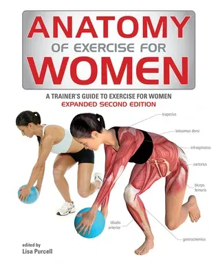 Anatomy of Exercise for Women: A Trainer's Guide to Exercise for Women (Second Edition, Expanded)