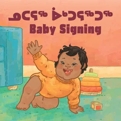 Baby Signing: Bilingual Inuktitut and English Edition (Bilingual Inuktitut and English)