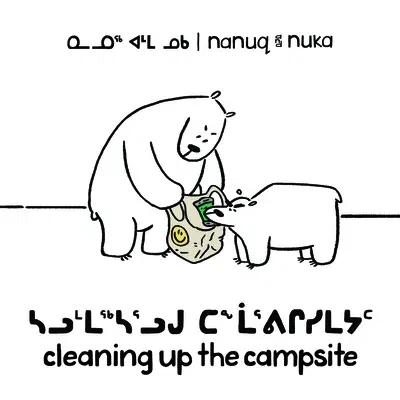 Nanuq and Nuka: Cleaning Up the Campsite: Bilingual Inuktitut and English Edition (Bilingual Inuktitut and English)