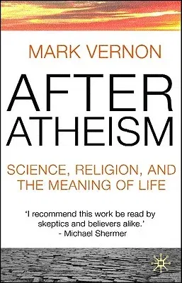 After Atheism: Science, Religion and the Meaning of Life (2007)