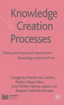 Knowledge Creation Processes: Theory and Empirical Evidence from Knowledge-Intensive Firms (2007)