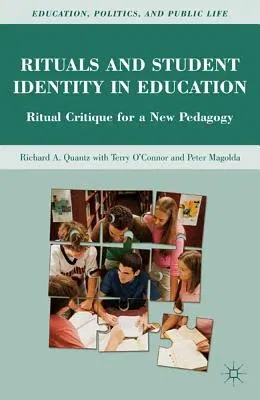 Rituals and Student Identity in Education: Ritual Critique for a New Pedagogy (2011)