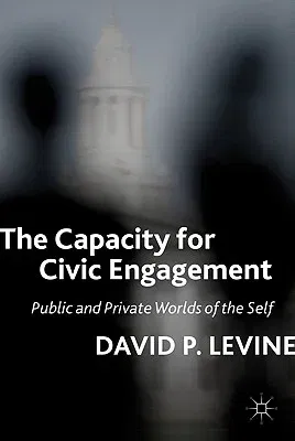 The Capacity for Civic Engagement: Public and Private Worlds of the Self (2011)