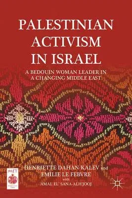 Palestinian Activism in Israel: A Bedouin Woman Leader in a Changing Middle East (2012)