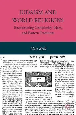 Judaism and World Religions: Encountering Christianity, Islam, and Eastern Traditions (2012)