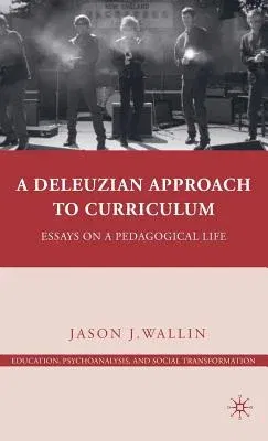 A Deleuzian Approach to Curriculum: Essays on a Pedagogical Life (2010)