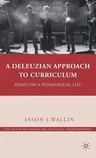 A Deleuzian Approach to Curriculum: Essays on a Pedagogical Life (2010)