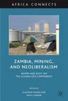 Zambia, Mining, and Neoliberalism: Boom and Bust on the Globalized Copperbelt (2010)