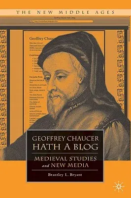 Geoffrey Chaucer Hath a Blog: Medieval Studies and New Media (2010)