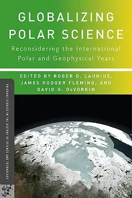 Globalizing Polar Science: Reconsidering the International Polar and Geophysical Years (2010)