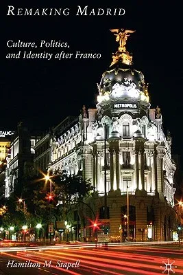 Remaking Madrid: Culture, Politics, and Identity After Franco (2010)