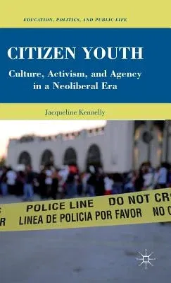 Citizen Youth: Culture, Activism, and Agency in a Neoliberal Era (2011)